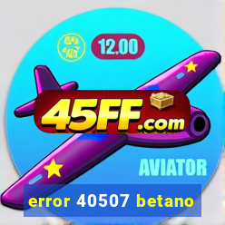 error 40507 betano